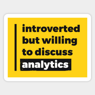 Introverted but willing to discuss analytics (Pure Black Design) Magnet